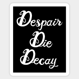 Despair, Die, Decay (white lettering) Sticker